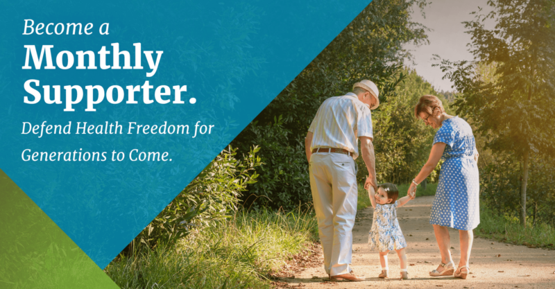 The words "Become a Monthly Supporter. Defend Health Freedom for Generations to Come." with a photo of adults holding hands with a small child