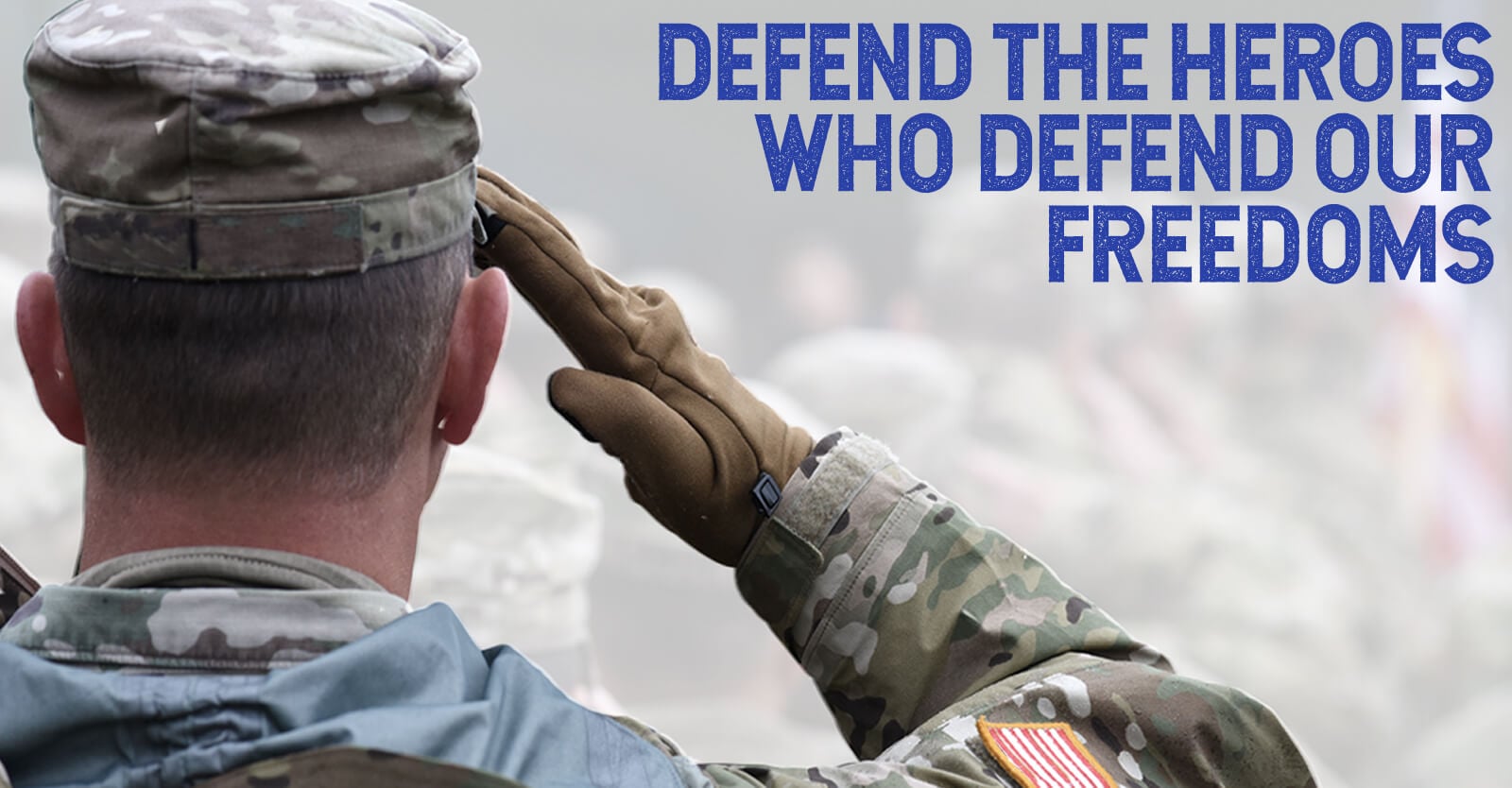 Defend the Heroes who defend our freedoms