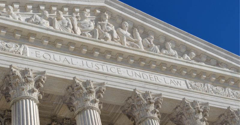 facade of the Supreme Court building with the words "Equal Justice Under the Law"