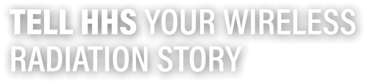 Tell HHS Your Wireless Radiation Story