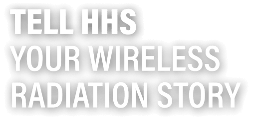 Tell HHS Your Wireless Radiation Story