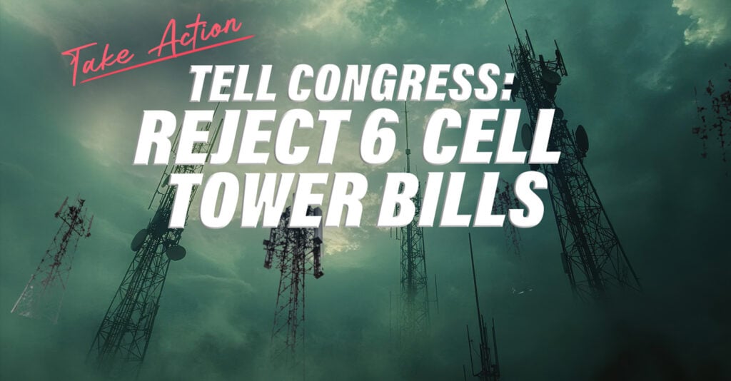 Take Action! Tell Congress: Reject 6 Cell Tower Bills