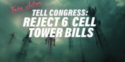 Take Action! Tell Congress: Reject 6 Cell Tower Bills