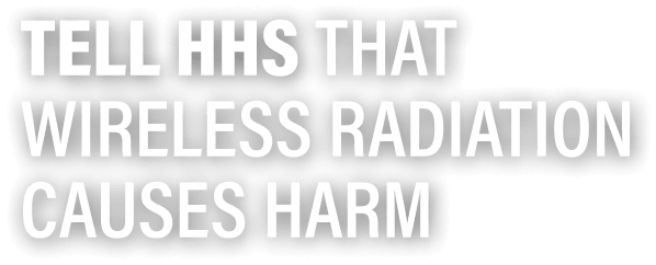 Tell HHS That Wireless Radiation Causes Harm