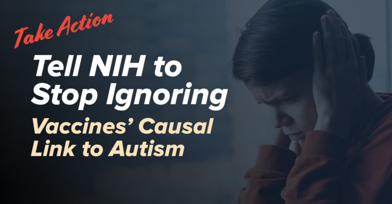 Take Action - Stop Ignoring Vaccines’ Causal Link to Autism